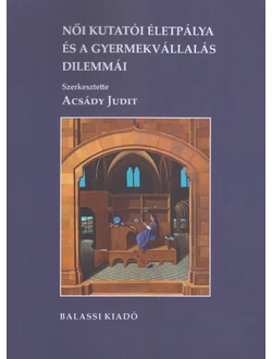 Női kutatói életpálya és a gyermekvállalás dilemmái
