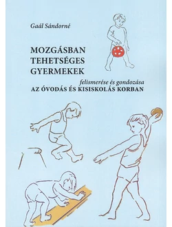 Mozgásban tehetséges gyermekek felismerése és gondozása az óvodás- és kisiskolás korban