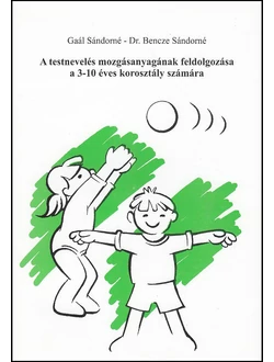 A testnevelés mozgásanyagának feldolgozása a 3-10 éves korosztály számára