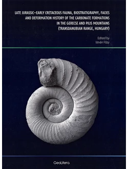 Late Jurassic–Early Cretaceous fauna, biostratigraphy, facies and deformation history of the carbonate formations in the Gerecse and Pilis Mountains (Transdanubian Range, Hungary)