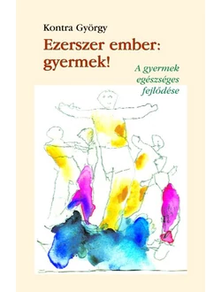 Ezerszer ember: gyermek!
