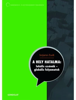A hely hatalma: lokális szcénák - globális folyamatok