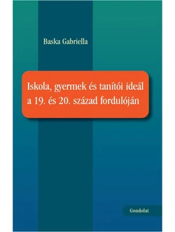 Iskola, gyermek és tanítói ideál a 19. és 20. század fordulóján