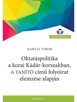 Oktatáspolitika a korai Kádár-korszakban, a Tanító című folyóirat elemzése alapján