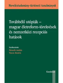 Továbbélő utópiák - magyar életreform-törekvések és nemzetközi recepciós hatások