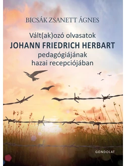 Vált(ak)ozó olvasatok Johann Friedrich Herbart pedagógiájának hazai recepciójában