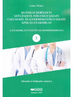 Klinikai sebészeti, szülészeti-nőgyógyászati, csecsemő- és gyermekgyógyászati ápolás gyakorlat