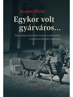 Egykor volt gyárváros…