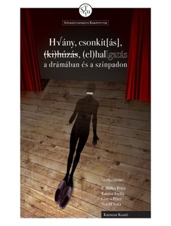 Hiány, csonkít[ás], (ki)húzás, (el)hallgatás a drámában és a színpadon