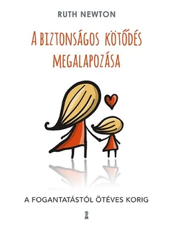 A biztonságos kötődés megalapozása