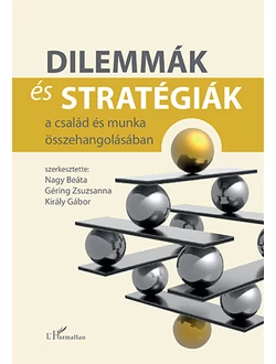 Dilemmák és stratégiák a család és munka összehangolásában