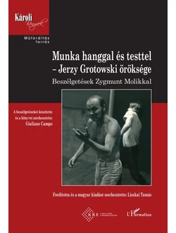Munka hanggal és testtel – Jerzy Grotowski öröksége