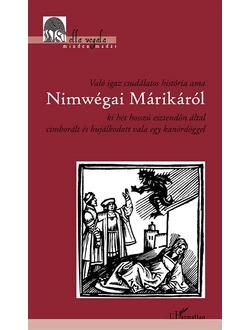 Való igaz csudálatos história ama Nimwégai Márikáról ki hét hosszú esztendőn által cimborált és bujálkodott vala egy kanördöggel