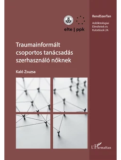 Traumainformált csoportos tanácsadás szerhasználó nőknek