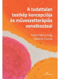 A tudattalan testkép koncepciója és művészetterápiás vonatkozásai