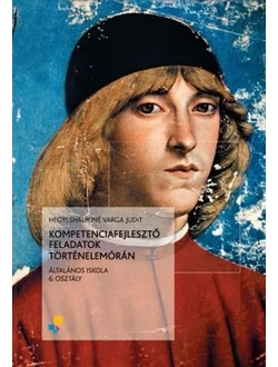 Kompetenciafejlesztő feladatok történelemórán 6.