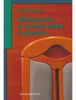 Műbútorasztalos és restaurátor szakmai és gépismeret I.