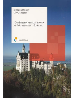 Történelem feladatsorok az írásbeli érettségire III.