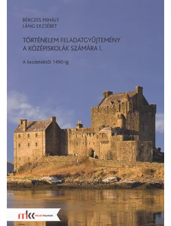 Történelem feladatgyűjtemény a középiskolák számára I.