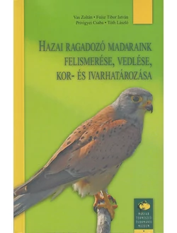 Hazai ragadozó madaraink felismerése, vedlése, kor- és ivarhatározása