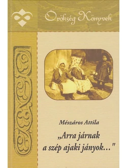 „Arra járnak a szép ajaki lányok…”