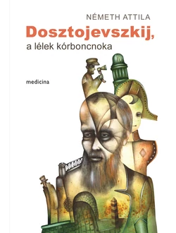 Dosztojevszkij, a lélek kórboncnoka