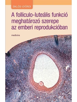 A folliculo-luteális funkció meghatározó szerepe az emberi reprodukcióban