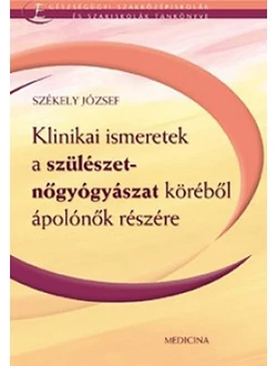 Klinikai ismeretek a szülészet-nőgyógyászat köréből ápolónők részére