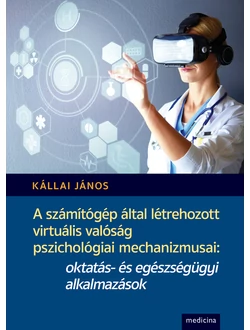 A számítógép által létrehozott virtuális valóság pszichológiai mechanizmusai: oktatás- és egészségügyi alkalmazások