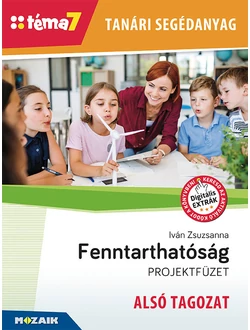 Fenntarthatóság projektfüzet – alsó tagozat (Téma7) tanári segédanyag
