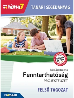 Fenntarthatóság projektfüzet – felső tagozat (Téma7) tanári segédanyag