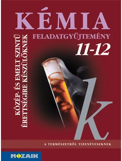 Kémia feladatgyűjtemény közép- és emelt szintű érettségire készülőknek