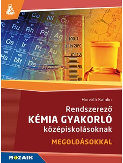 Rendszerező kémia gyakorló középiskolásoknak