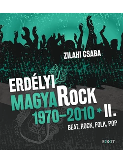 Erdélyi magyaRock 1970–2010 II.