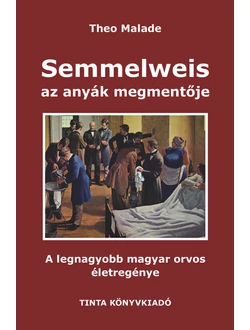 Semmelweis, az anyák megmentője