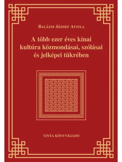 A több ezer éves kínai kultúra közmondásai, szólásai és jelképei tükrében