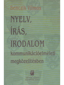 Nyelv, írás, irodalom kommunikációelméleti megközelítésben