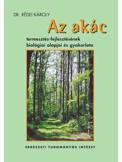 Az akác termesztés-fejlesztésének biológiai alapjai és gyakorlata