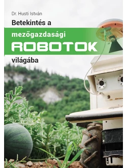Betekintés a mezőgazdasági robotok világába