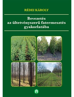 Bevezetés az ültetvényszerű fatermesztés gyakorlatába