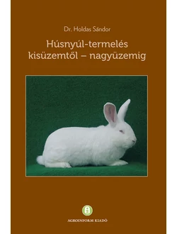 Húsnyúl-termelés – kisüzemtől nagyüzemig