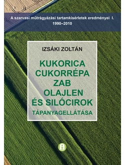 Kukorica, cukorrépa, zab, olajlen és silócirok tápanyagellátása