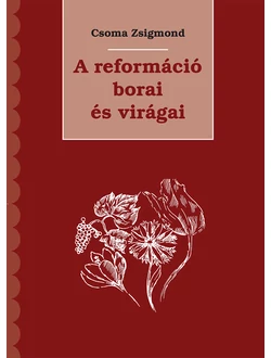 A reformáció borai és virágai