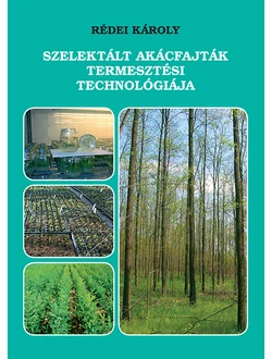 Szelektált akácfajták termesztési technológiája