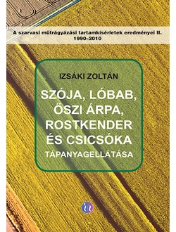 Szója, lóbab, őszi árpa, rostkender és csicsóka tápanyagellátása