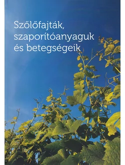 Szőlőfajták, szaporítóanyaguk és betegségeik