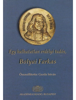Egy halhatatlan erdélyi tudós, Bolyai Farkas