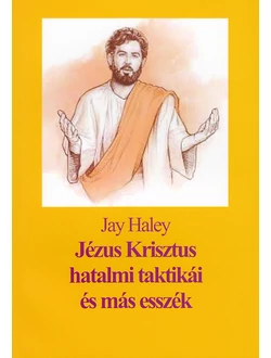 Jézus Krisztus hatalmi taktikái és más esszék