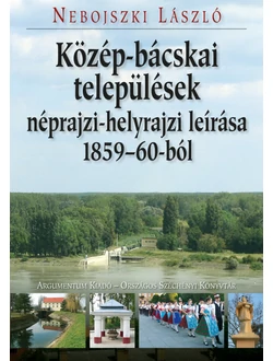 Közép-bácskai települések néprajzi-helyrajzi leírása 1859–60-ból
