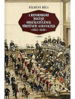 A reformkori magyar országgyűlések történeti almanachja 1825–1848 I–II.